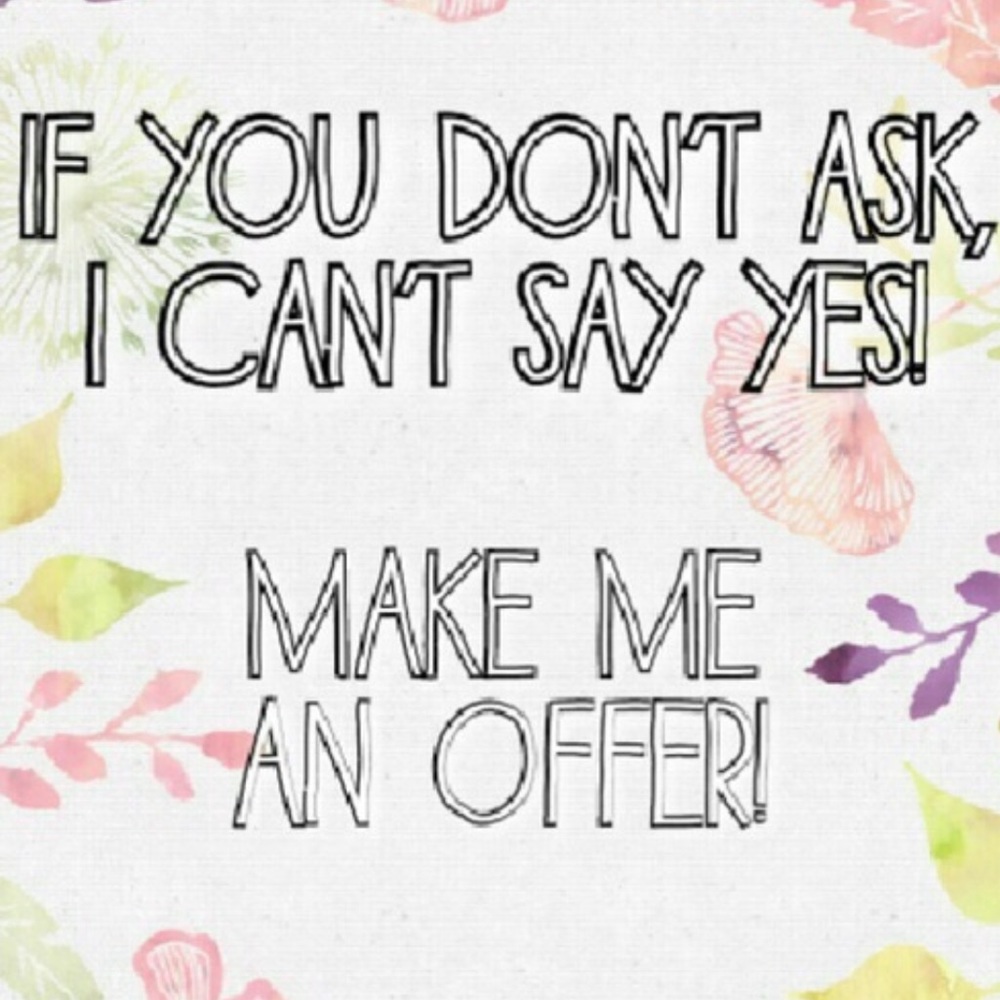 Make me an reasonable offer.